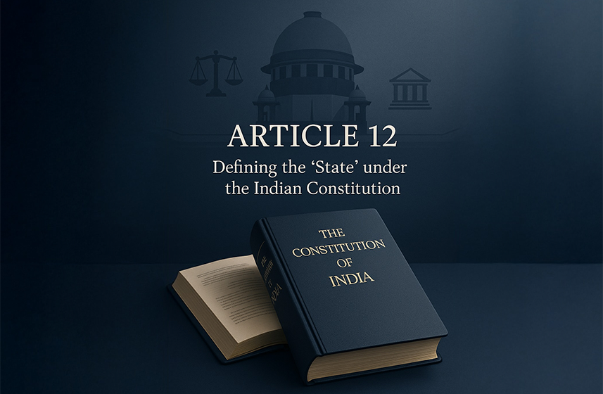 Understanding Article 12: The Constitutional Definition of ‘State’ in India